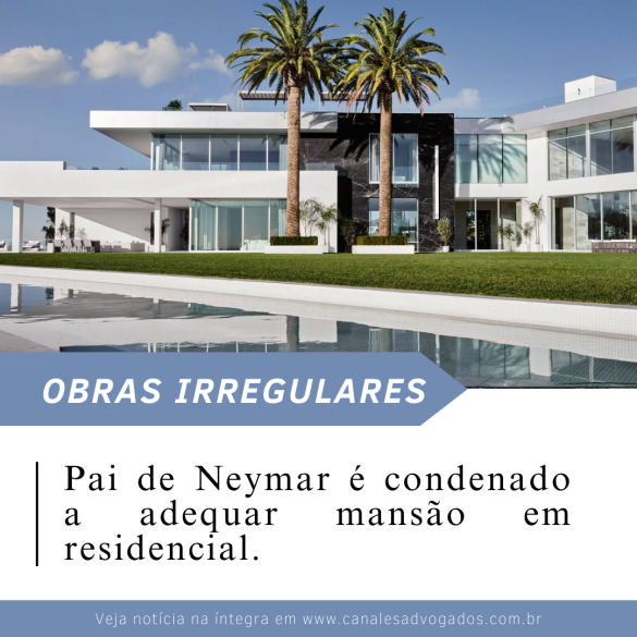 Pai de Neymar é condenado a adequar mansão em residencial.