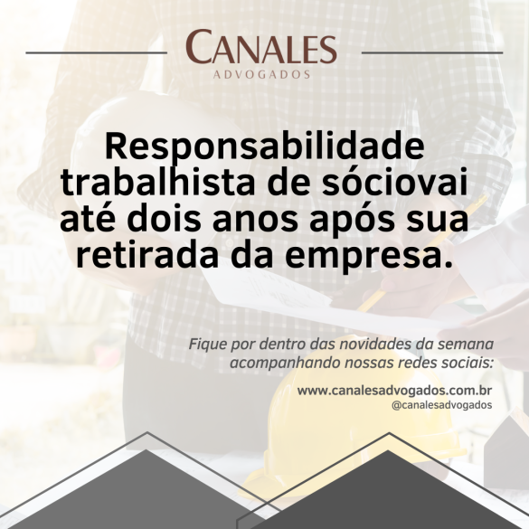 Responsabilidade trabalhista de sócio vai até dois anos após sua retirada da empresa.